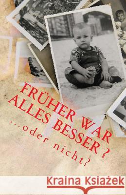 Früher war alles besser ...oder nicht? Geier, Denis 9781533495174 Createspace Independent Publishing Platform - książka