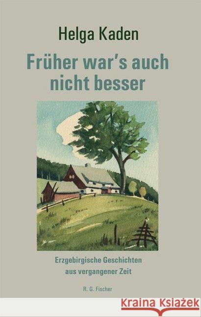 Früher war's auch nicht besser : Erzgebirgische Geschichten aus vergangener Zeit Kaden, Helga 9783830196235 Fischer (Rita G.), Frankfurt - książka