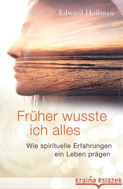 Früher wusste ich alles : Wie spirituelle Erfahrungen ein Leben prägen Hoffman, Edward 9783861910886 Crotona - książka