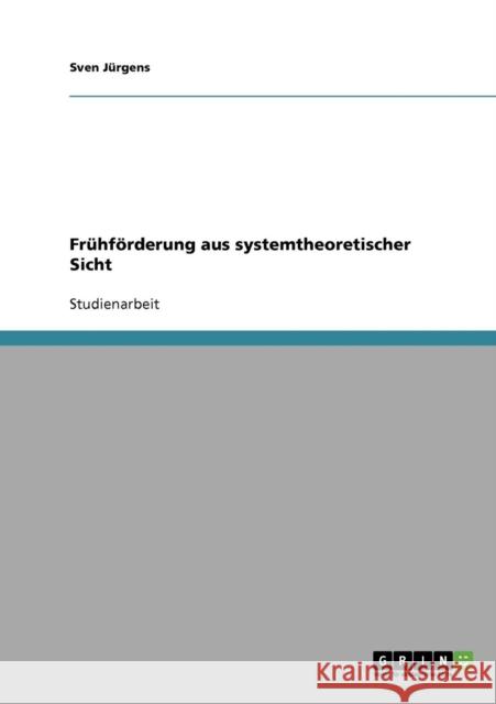 Frühförderung aus systemtheoretischer Sicht Jürgens, Sven 9783638875516 Grin Verlag - książka