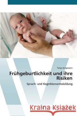 Frühgeburtlichkeit und ihre Risiken Jungmann, Tanja 9783639424218 AV Akademikerverlag - książka