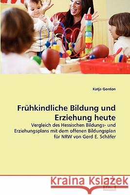 Frühkindliche Bildung und Erziehung heute Gordon, Katja 9783639341775 VDM Verlag - książka