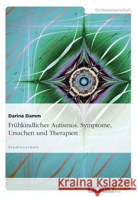 Frühkindlicher Autismus. Symptome, Ursachen und Therapien Darina Damm 9783638813587 Grin Verlag - książka