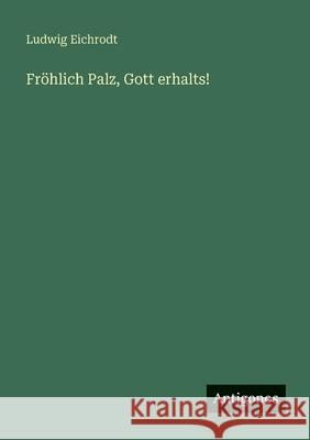 Fr?hlich Palz, Gott erhalts! Ludwig Eichrodt 9783563499436 Antigonos Verlag - książka
