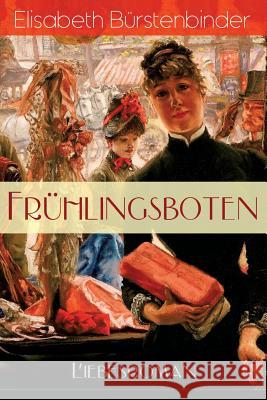 Fr�hlingsboten (Liebesroman): Aus der Feder der unbestrittenen Beherrscherin der Frauenliteratur Elisabeth Burstenbinder 9788026885504 e-artnow - książka