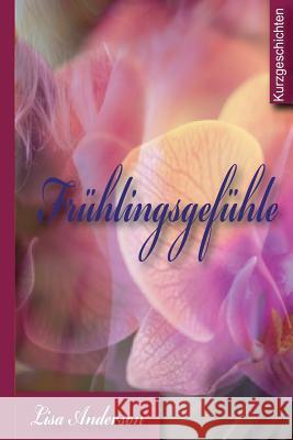 Frühlingsgefühle: 29 Erotische Kurzgeschichten Anderson, Lisa 9781495972966 Createspace - książka