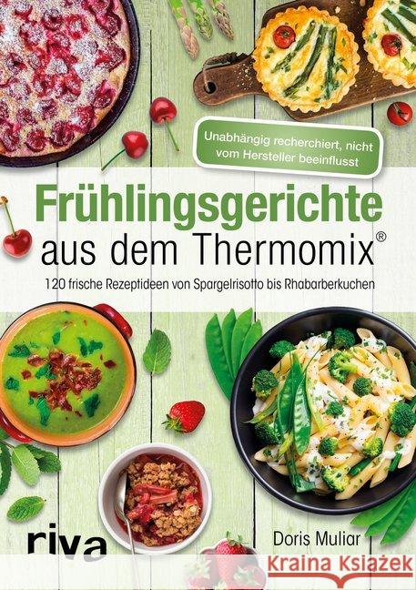Frühlingsgerichte aus dem Thermomix® : 120 frische Rezeptideen von Spargelrisotto bis Rhabarberkuchen Muliar, Doris 9783742303325 riva Verlag - książka
