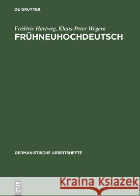 Frühneuhochdeutsch: Eine Einführung in Die Deutsche Sprache Des Spätmittelalters Und Der Frühen Neuzeit Hartweg, Frédéric 9783110987775 De Gruyter Mouton - książka