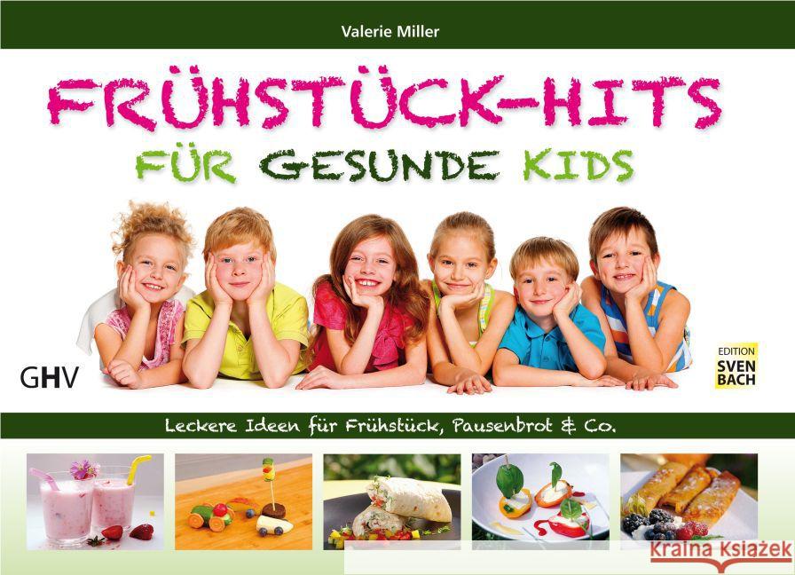 Frühstück-Hits für gesunde Kids : Leckere Ideen für Frühstück, Pausenbrot & Co. Miller, Valerie 9783873365544 Hess, Bad Schussenried - książka