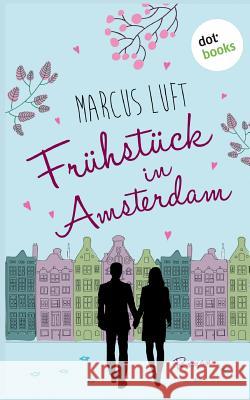 Frühstück in Amsterdam: Roman Luft, Marcus 9783961485048 Dotbooks Print - książka