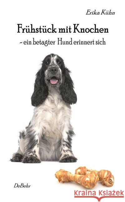 Frühstück mit Knochen - ein betagter Hund erinnert sich Kühn, Erika 9783957533357 DeBehr - książka