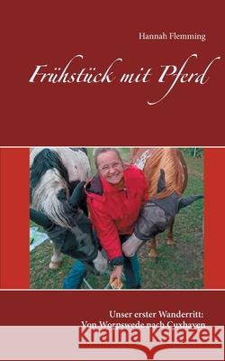 Frühstück mit Pferd: Unser erster Wanderritt: Von Worpswede nach Cuxhaven Hannah Flemming 9783752643848 Books on Demand - książka