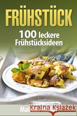 Frühstücksrezepte: 100 leckere Frühstücksideen aus dem Thermomix Muller, Mathias 9781539830900 Createspace Independent Publishing Platform - książka