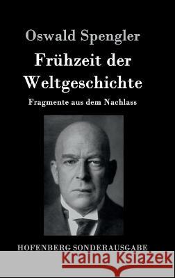 Frühzeit der Weltgeschichte: Fragmente aus dem Nachlass Spengler, Oswald 9783843090087 Hofenberg - książka