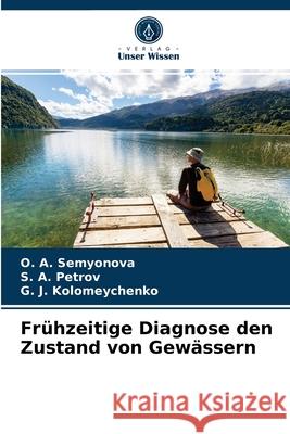 Frühzeitige Diagnose den Zustand von Gewässern O A Semyonova, S A Petrov, G J Kolomeychenko 9786203401622 Verlag Unser Wissen - książka