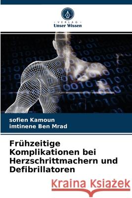 Frühzeitige Komplikationen bei Herzschrittmachern und Defibrillatoren Sofien Kamoun, Imtinene Ben Mrad 9786204069906 Verlag Unser Wissen - książka