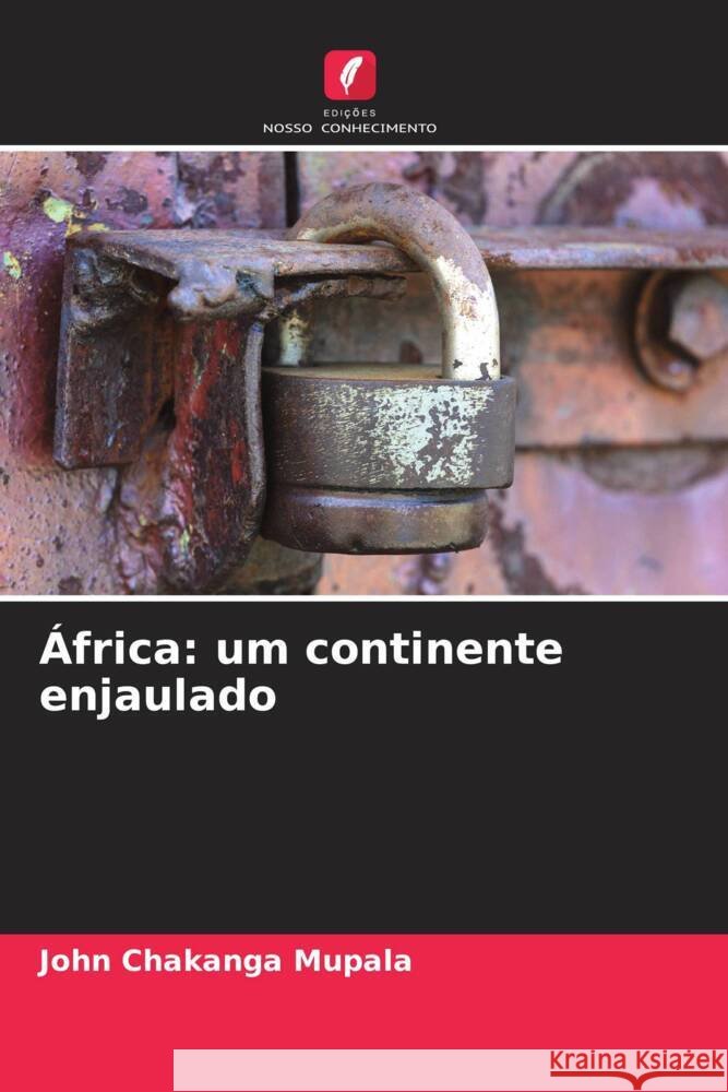 ?frica: um continente enjaulado John Chakanga Mupala 9786207185818 Edicoes Nosso Conhecimento - książka