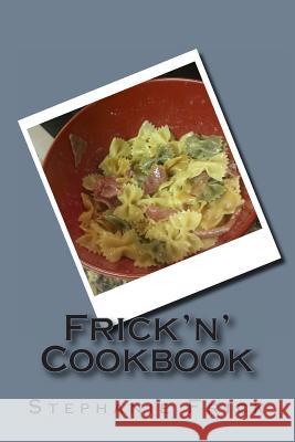 Frick'n' Cookbook Stephanie Frick 9781494366087 Createspace - książka