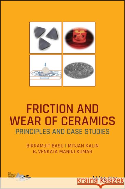 Friction and Wear of Ceramics: Principles and Case Studies Basu, Bikramjit 9781119538387 Wiley-American Ceramic Society - książka