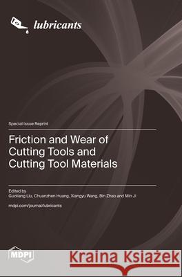 Friction and Wear of Cutting Tools and Cutting Tool Materials Guoliang Liu Chuanzhen Huang Xiangyu Wang 9783725815715 Mdpi AG - książka