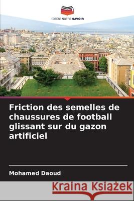 Friction des semelles de chaussures de football glissant sur du gazon artificiel Daoud, Mohamed 9786208960520 Editions Notre Savoir - książka