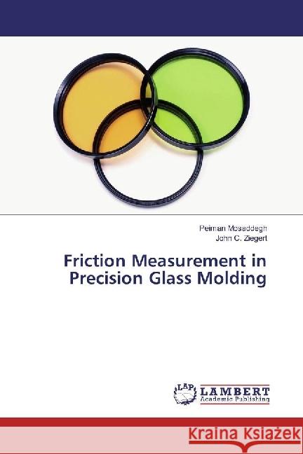 Friction Measurement in Precision Glass Molding Mosaddegh, Peiman; Ziegert, John C. 9786202011761 LAP Lambert Academic Publishing - książka