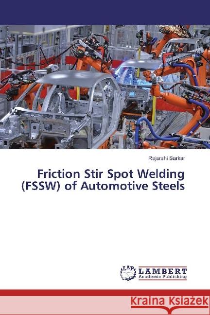 Friction Stir Spot Welding (FSSW) of Automotive Steels Sarkar, Rajarshi 9783330075900 LAP Lambert Academic Publishing - książka