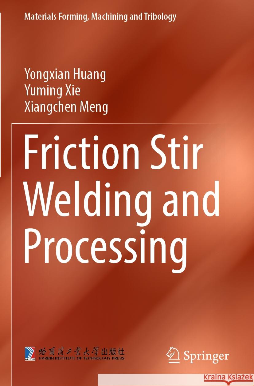 Friction Stir Welding and Processing Yongxian Huang, Yuming Xie, Xiangchen Meng 9789819986903 Springer Nature Singapore - książka
