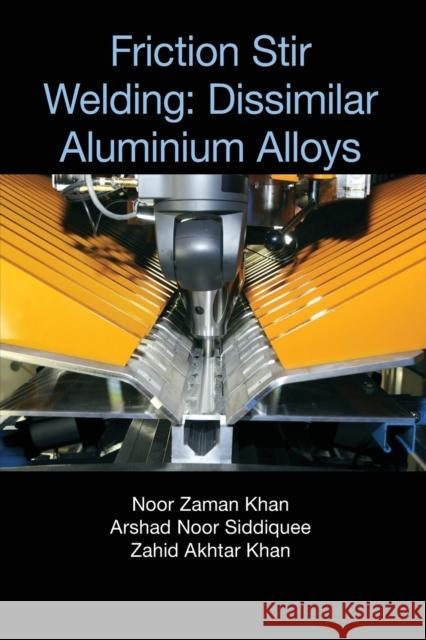 Friction Stir Welding: Dissimilar Aluminium Alloys Noor Zaman Khan Arshad Noor Siddiquee Zahid Akhtar Khan 9780367573249 CRC Press - książka