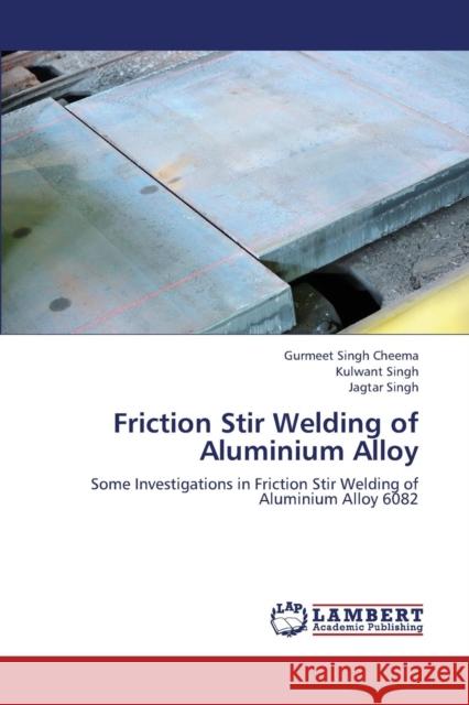 Friction Stir Welding of Aluminium Alloy Cheema Gurmeet Singh                     Singh Kulwant                            Singh Jagtar 9783659392061 LAP Lambert Academic Publishing - książka