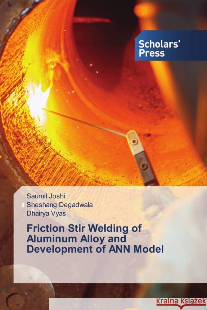 Friction Stir Welding of Aluminum Alloy and Development of ANN Model Joshi, Saumil, Degadwala, Sheshang, Vyas, Dhairya 9786138964933 Scholar's Press - książka