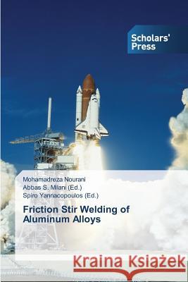 Friction Stir Welding of Aluminum Alloys Nourani Mohamadreza                      S. Milani Abbas                          Yannacopoulos Spiro 9783639707731 Scholars' Press - książka