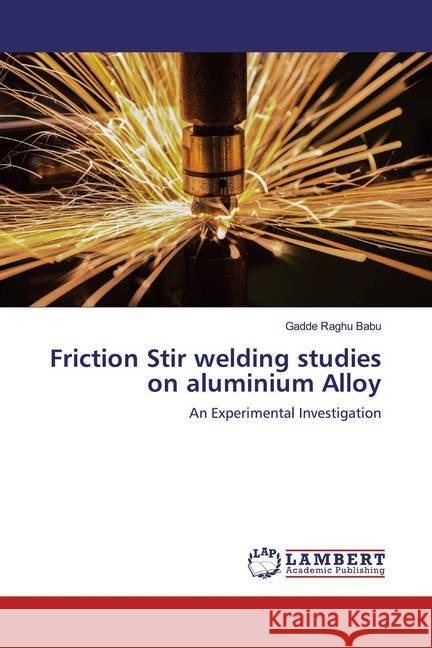 Friction Stir welding studies on aluminium Alloy : An Experimental Investigation Raghu Babu, Gadde 9786139914753 LAP Lambert Academic Publishing - książka