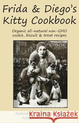 Frida & Diego's Kitty Cookbook: Organic all natural non-GMO cookie, biscuit & treat recipes Alessandra Luciano 9781948909433 33-1/3 Publishing - książka