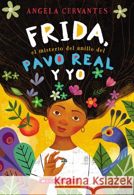 Frida, el Misterio del Anillo del Pavo Real y Yo = Me, Frida, and the Secret of the Peacock Ring Angela Cervantes 9781338269079 Scholastic en Espanol - książka