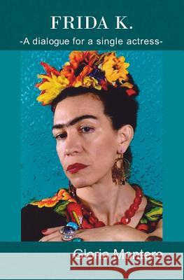 Frida K.: A dialogue for a single actress Montero, Gloria 9781496042675 Createspace - książka