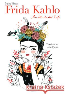 Frida Kahlo: An Illustrated Life Maraia Hesse Achy Obejas 9781477317280 University of Texas Press - książka