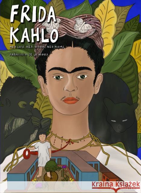 Frida Kahlo: Her Life, Her Art, Her Home de la Mora, Francisco 9781914224102 SelfMadeHero - książka