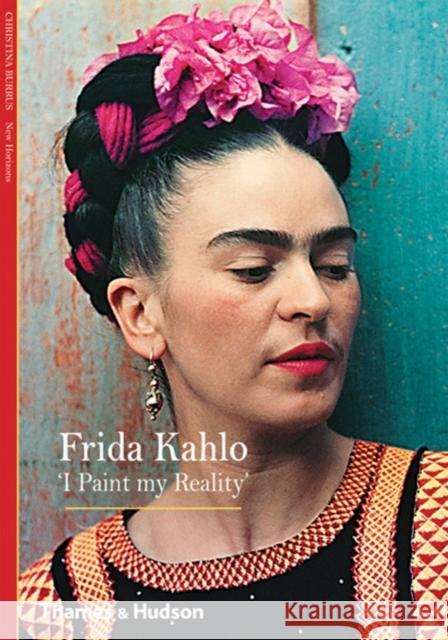 Frida Kahlo: 'I Paint my Reality' Christina Burrus 9780500301234 Thames & Hudson Ltd - książka