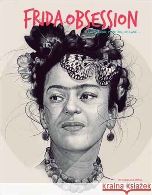 Frida Obsession: Illustration, Painting, Collage Carolina Amell 9788416500246 Monsa Publications - książka