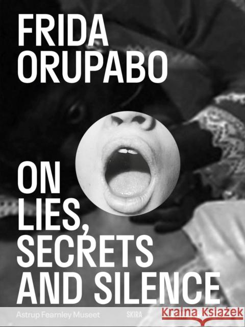 Frida Orupabo: On Lies, Secrets and Silence  9788857253107 Skira - książka