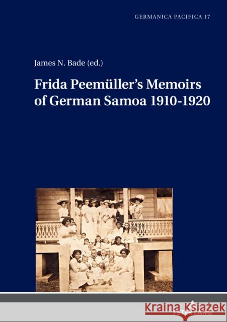 Frida Peemueller's Memoirs of German Samoa 1910-1920 James N. Bade   9783631860755 Peter Lang AG - książka