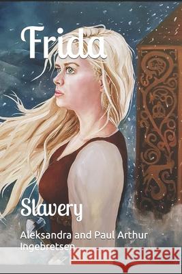 Frida: Slavery Paul Arthur Ingebretsen, Eline Myklebust Madsen, Sis Bell 9798756606676 Independently Published - książka