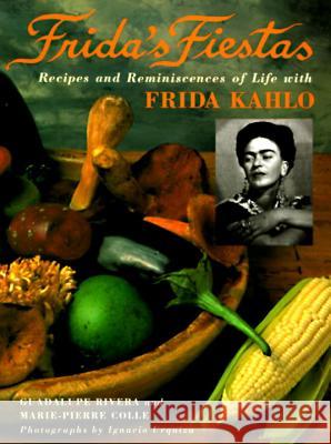 Frida's Fiestas: Recipes and Reminiscences of Life with Frida Kahlo: A Cookbook Colle, Marie-Pierre 9780517592359 Clarkson N Potter Publishers - książka