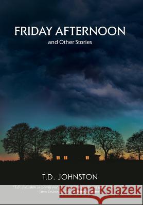 Friday Afternoon and Other Stories T. D. Johnston 9780988249776 Short Story America - książka