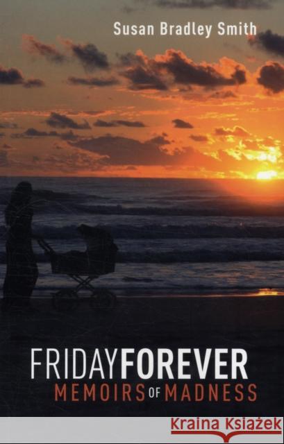 Friday Forever: Memoirs of Madness Bradley-Smith, Susan 9781846190360  - książka