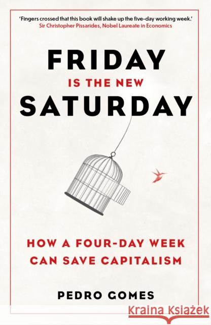 Friday is the New Saturday: How a Four-Day Week Can Save Capitalism Dr Pedro Gomes 9781803996615 The History Press Ltd - książka