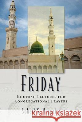 Friday: Khutbah Lectures for Congregational Prayers Sohail S. Hussaini 9781478712466 Outskirts Press - książka