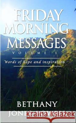 Friday Morning Messages: Words Of Hope And Inspiration Bethany Jones-Powell 9781517166731 Createspace Independent Publishing Platform - książka