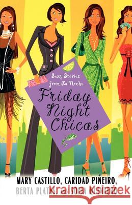 Friday Night Chicas Mary Castillo, Berta Platas, Caridad Pineiro, Sofia Quintero 9780312335045 Griffin Publishing - książka